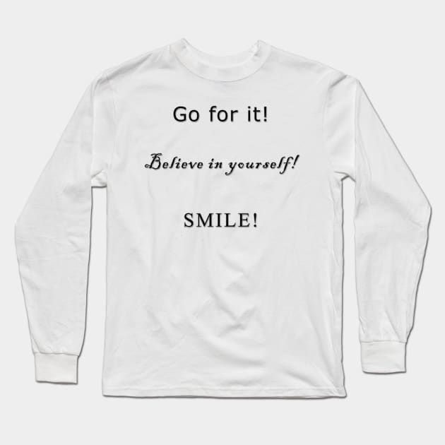 Positivity ( Go for it! Beleive in yourself! Smile! ) Long Sleeve T-Shirt by LoveLynx